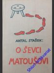 O ševci matoušovi a jeho přátelích - stašek antal - náhled