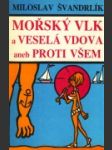 Mořský vlk a veselá vdova aneb Proti všem - náhled