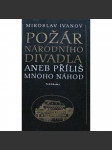 Požár Národního divadla, aneb, Příliš mnoho náhod (Národní divadlo v Praze, historie, Praha; podpis Miroslav Ivanov) - náhled