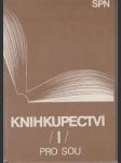 Knihkupectví  i.  / pro i.  a  ii. ročník studia absolventů učebních oborů ve studijních oborech  sou / - náhled