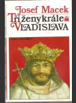 Tři  ženy  krále  vladislava - náhled