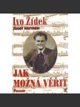 Jak možná věřit. Ivo Žídek [operní pěvec, opera Národní divadlo v Praze, vzpomínky na uměleckou dráhu] - náhled