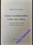 Cesta františkánského kněze jana bárty - historická studie o knězi vězněném 16 let pro víru - dachovský karel - náhled