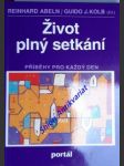 Život plný setkání - příběhy pro každý den - abeln reinhard / kolb guido j. - náhled