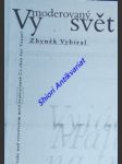 VYMODEROVANÝ SVĚT . Úvahy nad vytvářením nové "reality" aneb Co chce říci Tózan ? Kratší eseje a glosy z let 1993-1997 - VYBÍRAL Zbyněk - náhled