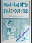 Pomáháme dětem zvládnout stres - markhamová ursula - náhled