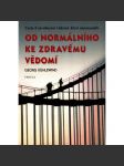 Od normálního ke zdravému vědomí. Cesty k osvobození vědomí, které onemocnělo (esoterika, okultismus, mj. Rudolf Steiner) HOL - náhled