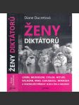 Ženy diktátorů (Lenin, Mussolini, Stalin, Hitler, Salazar, Mao, Ceausescu, Bokassa a fascinující příběhy jejich žen a milenek) - náhled