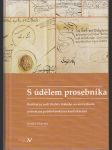 S údělem prosebníka - Restituční úsilí šlechty českého severovýchodu potrestané pobělohorskými konfiskacemi - náhled