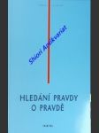 Hledání pravdy o pravdě - sborník přednášek ze dnů 9. - 11. září 1998 - fronc gašpar / ondok josef / skalický karel / sousedík prokop / sousedík stanislav / staríček imrich / štěpinová věra / šprunk karel  / volek peter - náhled