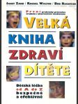 Velká  kniha  zdraví  dítěte - dětská  léčba  od  a  do z  bezpečně  a  efektivně - náhled