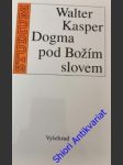 Dogma pod božím slovem - kasper walter - náhled