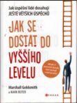 Jak se dostat do vyššího levelu : jak úspěšní lidé dosahují ještě větších úspěchů - náhled