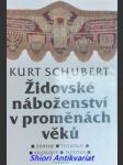 Židovské náboženství v proměnách věku - zdroje - teologie - filosofie - mystika - schubert kurt - náhled