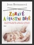 Zdravé a šťastné dítě - jak vychovat báječné, sebejisté a kreativní batole a správně ho nastartovat do života - náhled