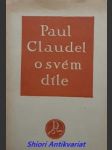 O SVÉM DÍLE - Přednáška 30. května 1919 pro La Maison des Amis des Livres - CLAUDEL Paul - náhled