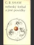 Nebeský fotbal a jiné povídky shaw george bernard - náhled