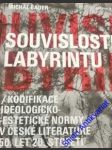 SOUVISLOSTI LABYRINTU - Kodifikace ideologicko- estetické normy v české literatuře 50. let 20. století - BAUER Michal - náhled