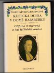 Kupecká dcera v domě Habsburků (Filipina Welserová a její léčitelské umění) - náhled