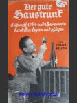 Der gute Haustrunk: Süssmost, Obst- und Beerenwein herstellen, lagern und pflegen - MUTH Franz Prof. Dr. - náhled