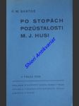 Po stopách pozůstalosti m. j. husi - bartoš františek michálek - náhled