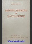 Protestantismus a katolicismus a jejich poměr k evropské civilisaci - svazek i. - balmes jakob - náhled