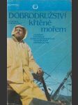 Dobrodružství křtěné mořem: Příběhy prvního československého osamělého mořeplavce - náhled