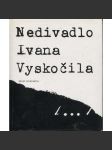 Nedivadlo Ivana Vyskočila (Ivan Vyskočil) - náhled