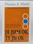 Já jsem OK, ty jsi OK: Transakční analýza, která mění vědomí a chování lidí, kteří nikdy nepoznali pocit, že jsou OK - náhled