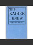 The Kaiser I Knew. My Fourteen Years with the Kaiser císař Vilém II.; Wilhelm II.; Německo; první světová válka] - náhled