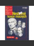 Neslavné konce mocných [Obsah: osobnosti historie a jejich vraždy - Caesar, Valdštejn, Čachtická paní, Savonarola aj.] - náhled