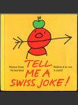 Tell Me a Swiss Joke! Humor from Switzerland. Believe it or not, it exists! [vtipy; anekdoty; Švýcarsko] - náhled