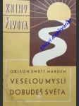 Veselou myslí dobudeš světa / cheerfulness as a life power / jedenáct kapitol o hledání a získání životní radosti - marden orizon swett - náhled