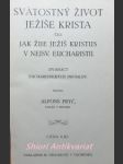 Svátostný život ježíše krista čili : jak žije ježíš kristus v nejsv. eucharistii - dvanáct eucharistických promluv - pryč alfons - náhled