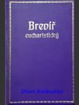 Brevíř eucharistický - díl i. - eucharistická velepíseň - mariánský klemens ( vl.jm. václav švec ) - náhled