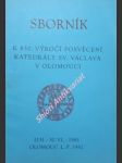 Sborník k 850. výročí posvěcení katedrály sv. václava v olomouci 1131 - 30.vi. 1981 - bistřický jan / pojsl miloslav - náhled