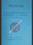 Sborník k 850. výročí posvěcení katedrály sv. václava v olomouci 1131 - 30.vi. 1981 - bistřický jan / pojsl miloslav - náhled