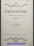 NAD KNĚŽNOU - Příběhy starých studentův a soukeníkův - ROUBAL Rudolf A. ( Pseudonymy: R. A. Roubal, R. A. Studánka, R. A. Studnička, Antonín Vik ) - náhled