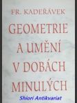 Geometrie a umění v dobách minulých - kadeřávek františek - náhled