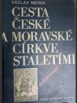 Cesta české a moravské církve staletími - medek václav - náhled