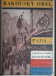 RAKOUSKÝ OREL PADÁ - Jak byla naše revoluce doma připravena a 28. října 1918 provedena vojensky - ROŠICKÝ Jaroslav / Major v.v. / - náhled