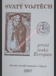 SV. VOJTĚCH - PRVNÍ ČESKÝ EVROPAN - výstava Slezské zemské muzeum Opava září 1997 - leden 1998 - OLŠOVSKÝ Jaromír - náhled