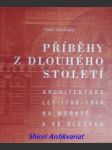 Příběhy z dlouhého století - architektura let 1750 - 1918 na moravě a ve slezsku - zatloukal pavel - náhled