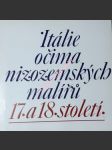 ITÁLIE OČIMA NIZOZEMSKÝCH MALÍŘŮ 17. A 18. STOLETÍ - Katalog výstavy Galerie výtvarného umění v Hodoníně - srpen září říjen 1989 - SLAVÍČEK Lubomír - náhled