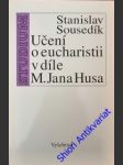 Učení o eucharistii v díle m. jana husa - sousedík stanislav - náhled