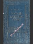 SLOVNÍK LATINSKO - ČESKÝ se zřetelem k potřebě žactva středních škol - FÜRST Kamil - náhled