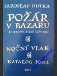 Požár v bazaru / noční vlak / katalog fosil - hutka jaroslav - náhled