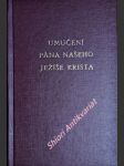 Umučení pána našeho ježíše krista - miklík josef c. ss. r. - náhled