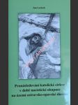 Pronásledování katolické církve v době nacistické okupace na území ostravsko-opavské diecéze - larisch jan - náhled