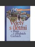 Výlety s dětmi v Praze a středních Čechách [průvodce, tipy na výlety, Praha a střední Čechy; tj. okresy Beroun, Rakovník, Mladá Boleslav, Benešov, Mělník, Příbram, Kolín, Nymburk a Kutná Hora] - náhled